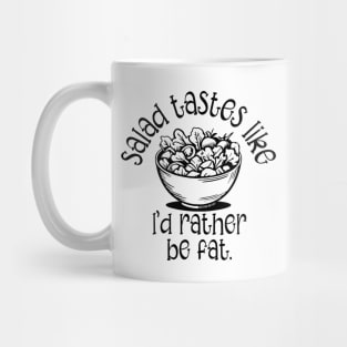 Salad Tastes Like I'd Rather Be Fat Mug